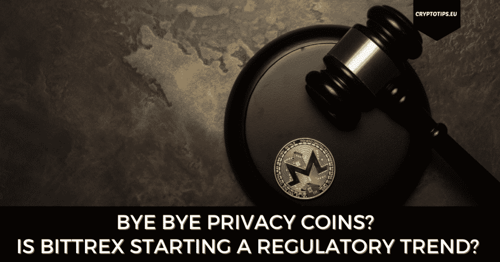 Bye Bye Privacy Coins? Is Bittrex Starting A Regulatory Trend?