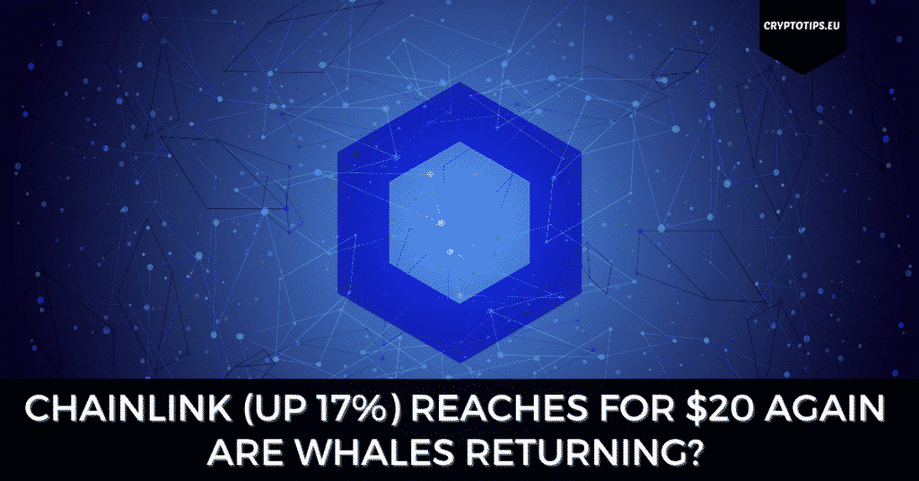Chainlink (Up 17%) Reaches For $20 Again - Are Whales Returning?
