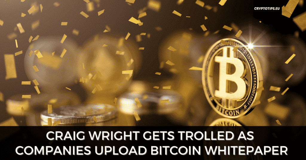 Craig Wright Gets Trolled As Companies, Countries Upload Bitcoin Whitepaper