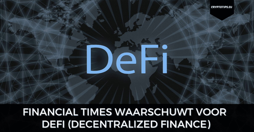 Financial Times waarschuwt voor DeFi (Decentralized Finance)