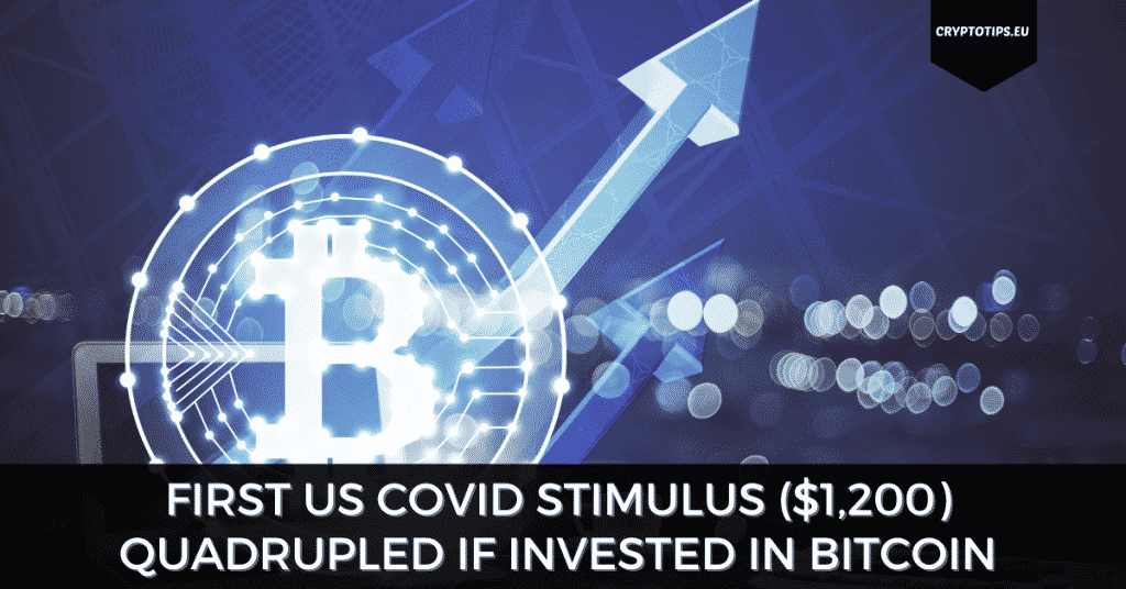 First US Covid Stimulus ($1,200) Quadrupled If Invested In Bitcoin