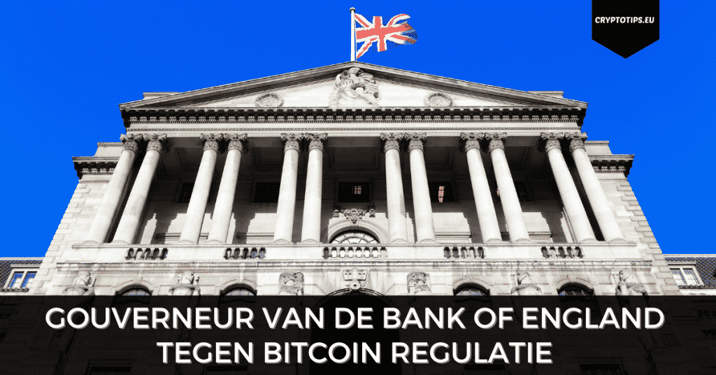 Gouverneur van de Bank of England tegen Bitcoin regulatie
