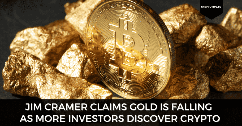 Jim Cramer Claims Gold Is Falling As More Investors Discover Crypto