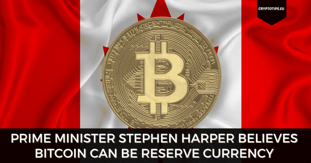 Prime Minister Stephen Harper Believes Bitcoin Can Be Reserve Currency