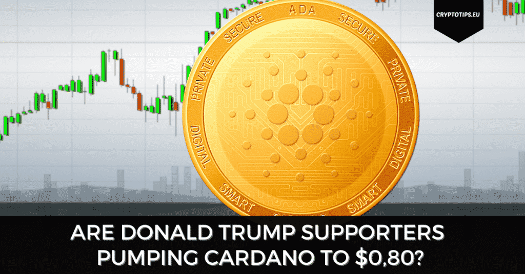 Are Donald Trump Supporters Pumping Cardano To $0,80?