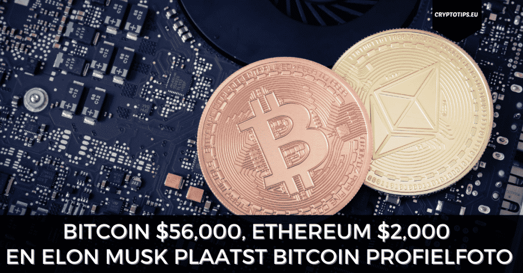 Bitcoin $56,000, Ethereum $2,000 en Elon Musk plaatst Bitcoin profielfoto