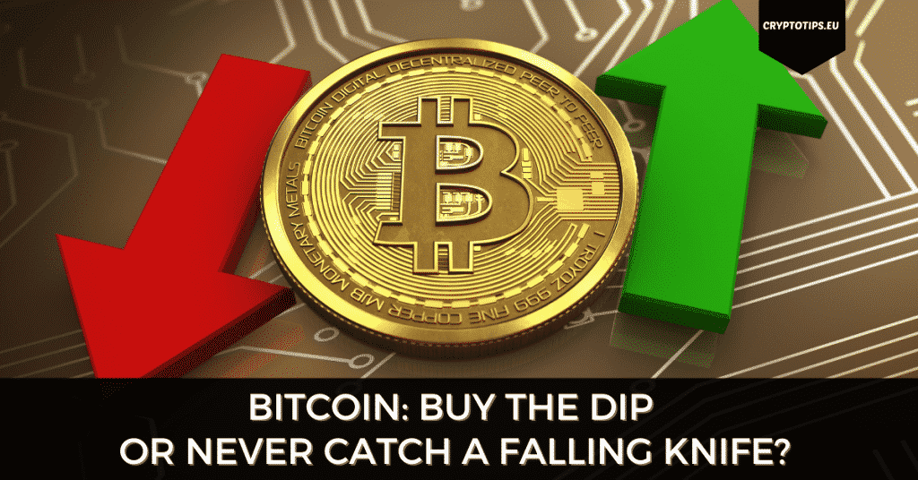 Bitcoin: Buy The Dip Or Never Catch A Falling Knife?