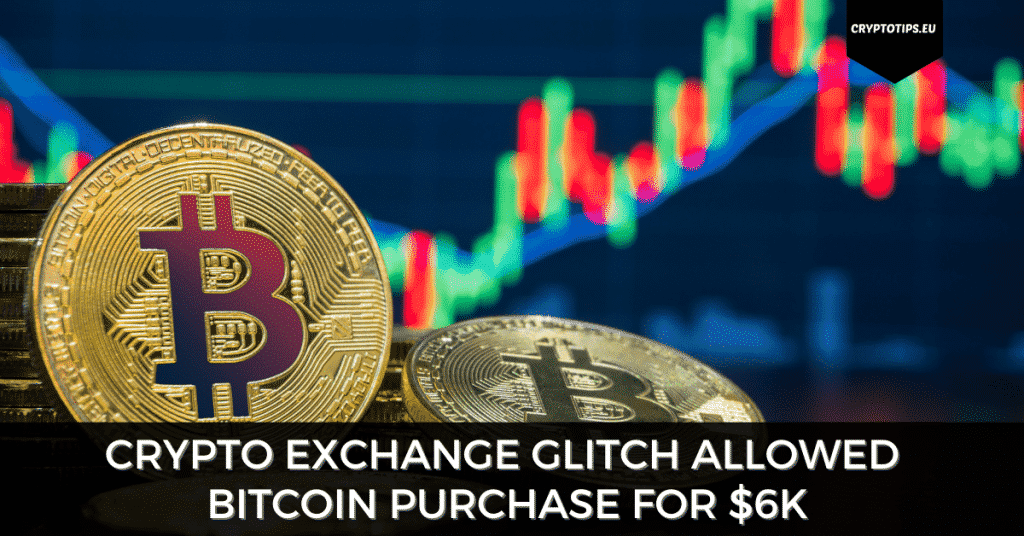 Crypto Exchange Glitch Allowed 2021 Bitcoin Purchase For $6k
