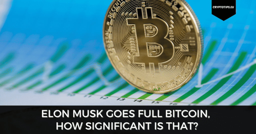 Elon Musk Goes Full Bitcoin, How Significant Is That?