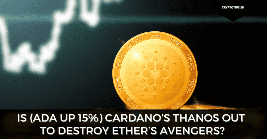 Is (ADA up 15%) Cardano’s Thanos Out To Destroy Ether’s Avengers?