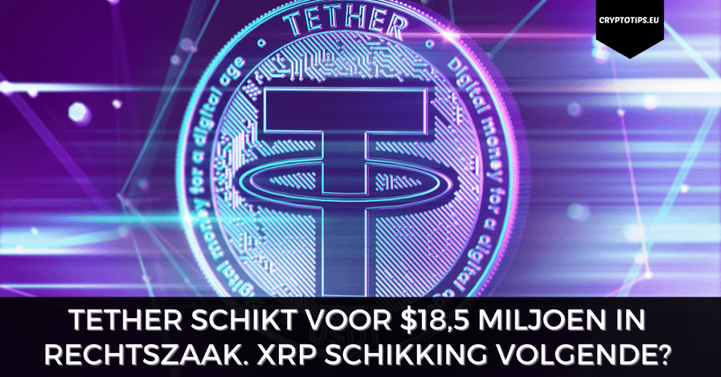 Tether schikt voor $18,5 miljoen in rechtszaak. XRP schikking volgende?