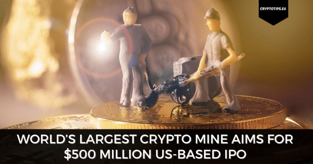 World’s Largest Crypto Mine Aims For $500 Million US-Based IPO