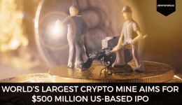 World’s Largest Crypto Mine Aims For $500 Million US-Based IPO