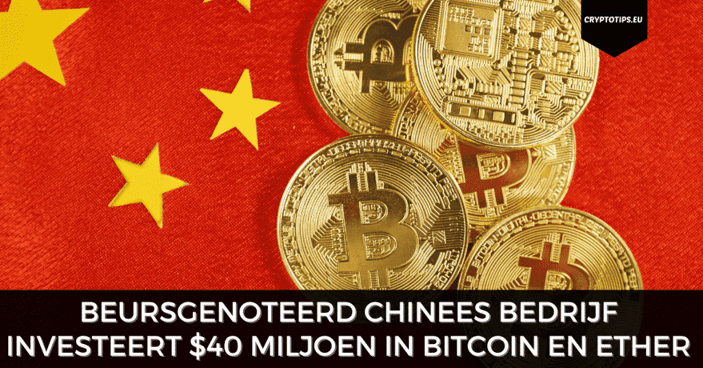 Beursgenoteerd Chinees bedrijf investeert $40 miljoen in Bitcoin en Ether