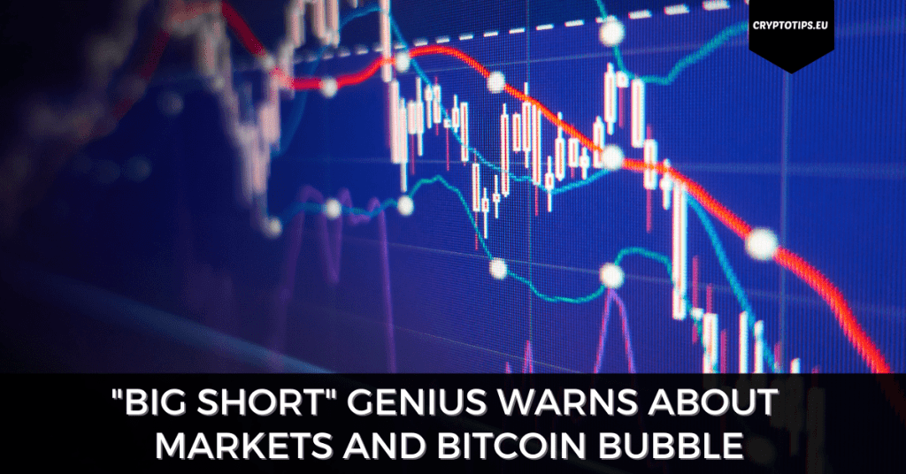 "Big Short" Genius Warns About Markets And Bitcoin Bubble