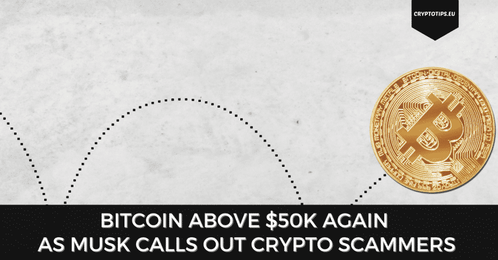 Bitcoin Above $50,000 Again As Musk Calls Out Crypto Scammers