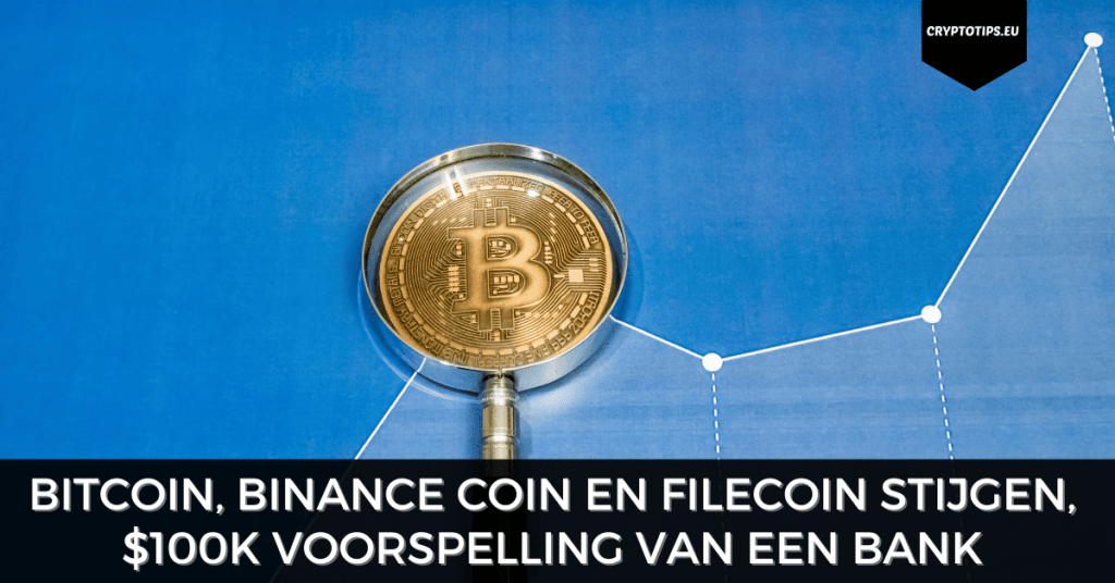 Bitcoin, Binance Coin en Filecoin stijgen, $100k voorspelling van een bank