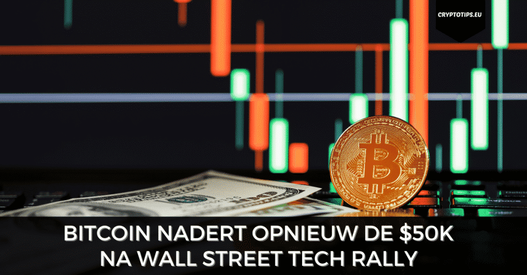 Bitcoin nadert opnieuw de $50k na Wall Street Tech rally