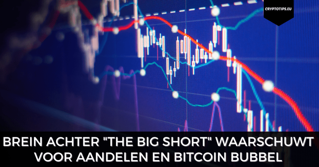 Brein achter "The Big Short" waarschuwt voor aandelen en Bitcoin bubbel