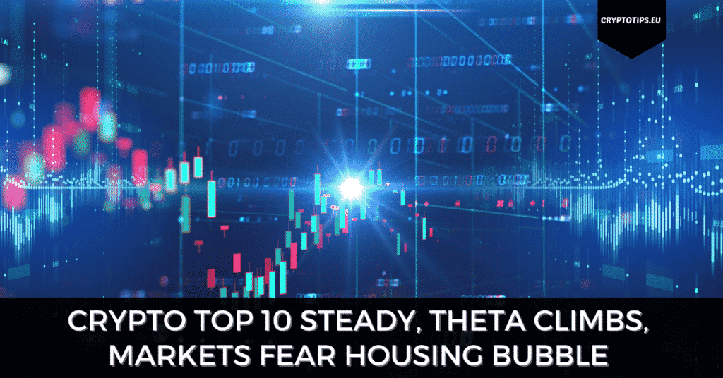 Crypto Top 10 Steady, Theta Climbs, Markets Fear Housing Bubble