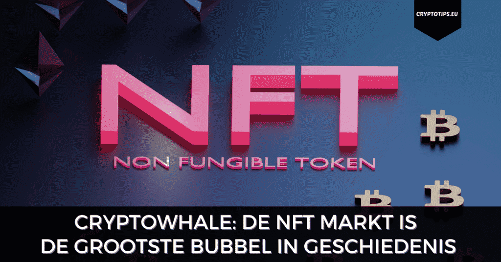 CryptoWhale: De NFT markt is de grootste bubbel in geschiedenis