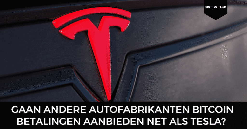 Gaan andere autofabrikanten Bitcoin betalingen aanbieden net als Tesla?