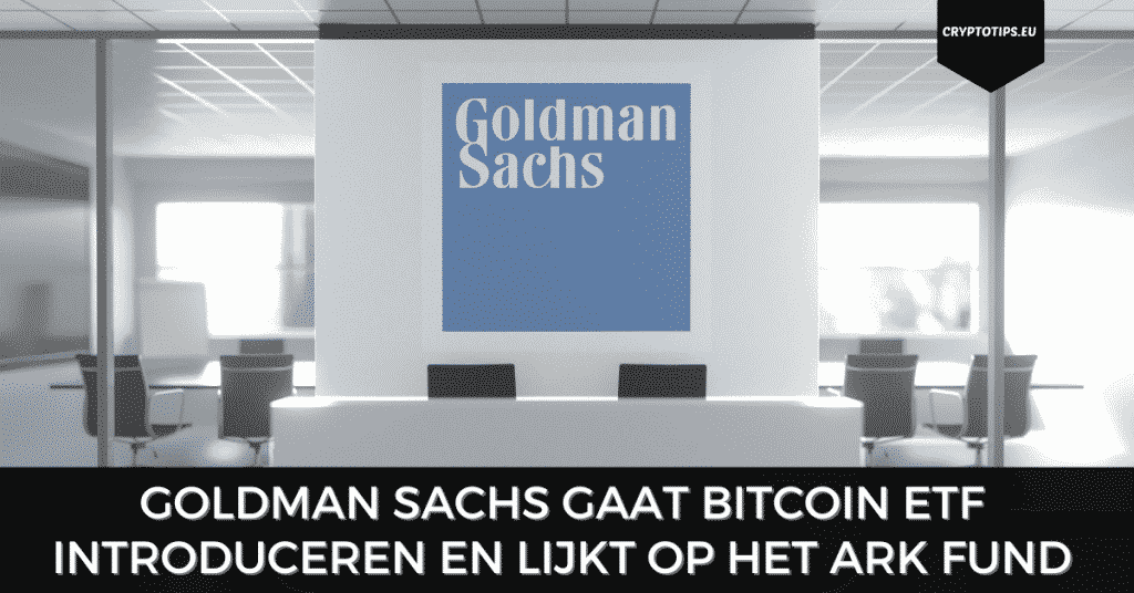 Goldman Sachs gaat Bitcoin ETF introduceren en lijkt op het ARK fund