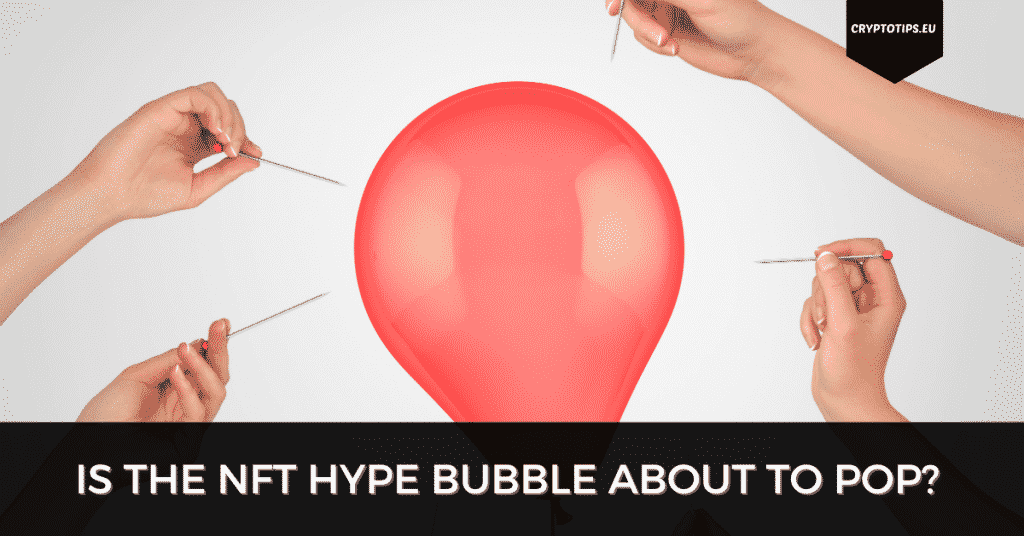 Is The NFT Hype Bubble About To Pop?