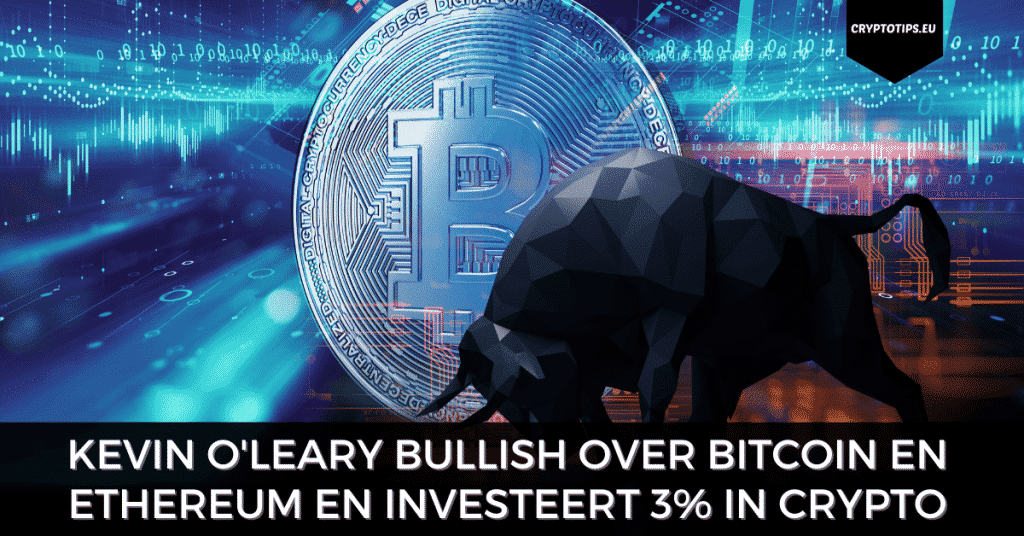 Kevin O'Leary bullish over Bitcoin en Ethereum en investeert 3% in crypto
