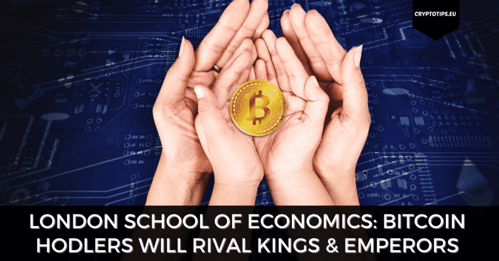 London School Of Economics: Bitcoin HODLers Will Rival Kings & Emperors
