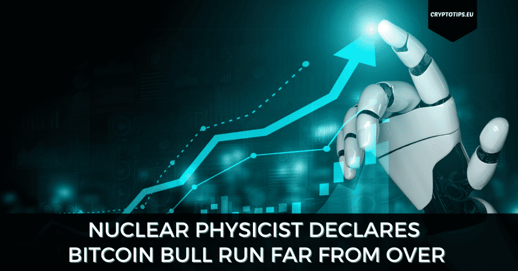 Nuclear Physicist Declares Bitcoin Bull Run Far From Over