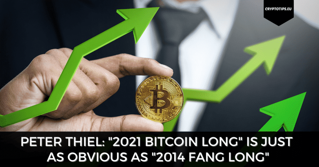 Peter Thiel: "2021 Bitcoin Long" Is Just As Obvious As "2014 FANG Long"