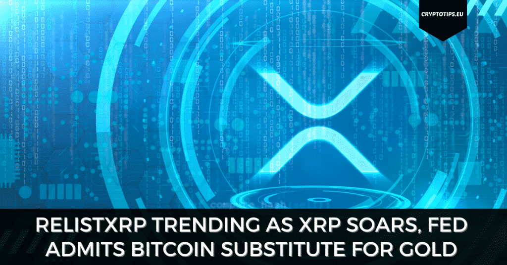 RelistXRP Trending As XRP Soars, Fed Admits Bitcoin Substitute For Gold
