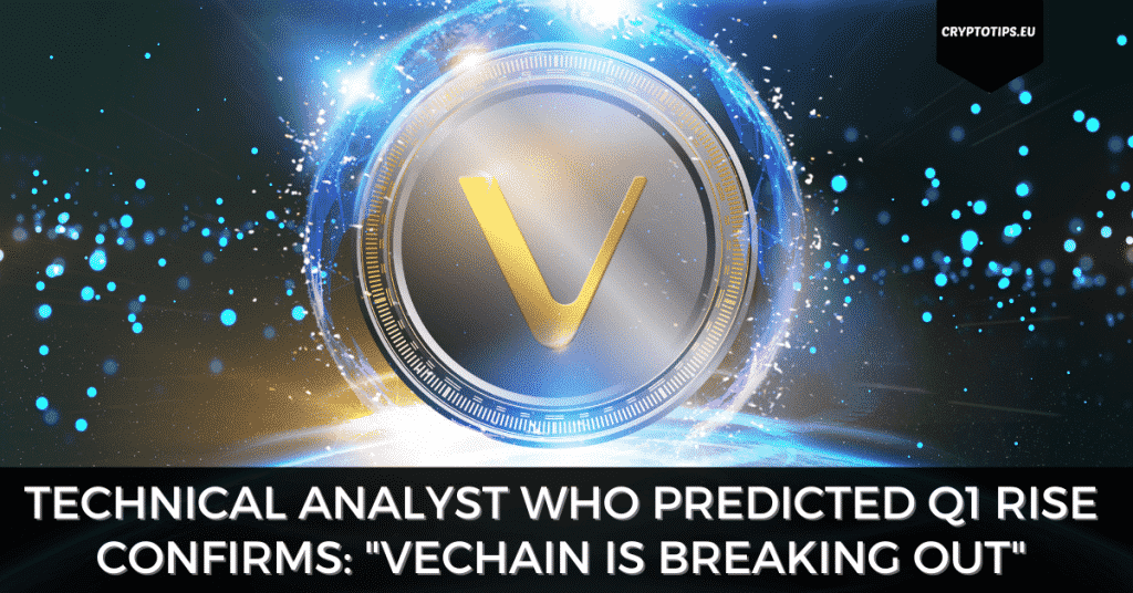 Analyst Who Predicted Q1 Rise Confirms: "VeChain Is Breaking Out"