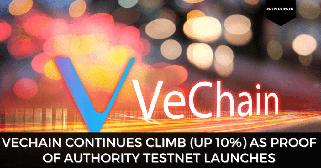 VeChain Continues Climb (Up 10%) As Proof of Authority Testnet Launches