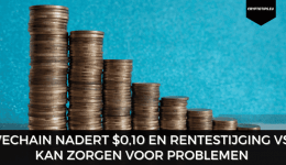 VeChain nadert $0,10 en rentestijging VS kan zorgen voor problemen