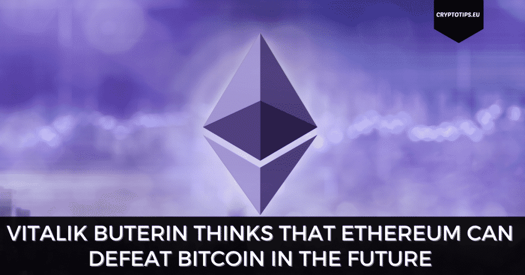 Vitalik Buterin Thinks That Ethereum Can Defeat Bitcoin in the Future