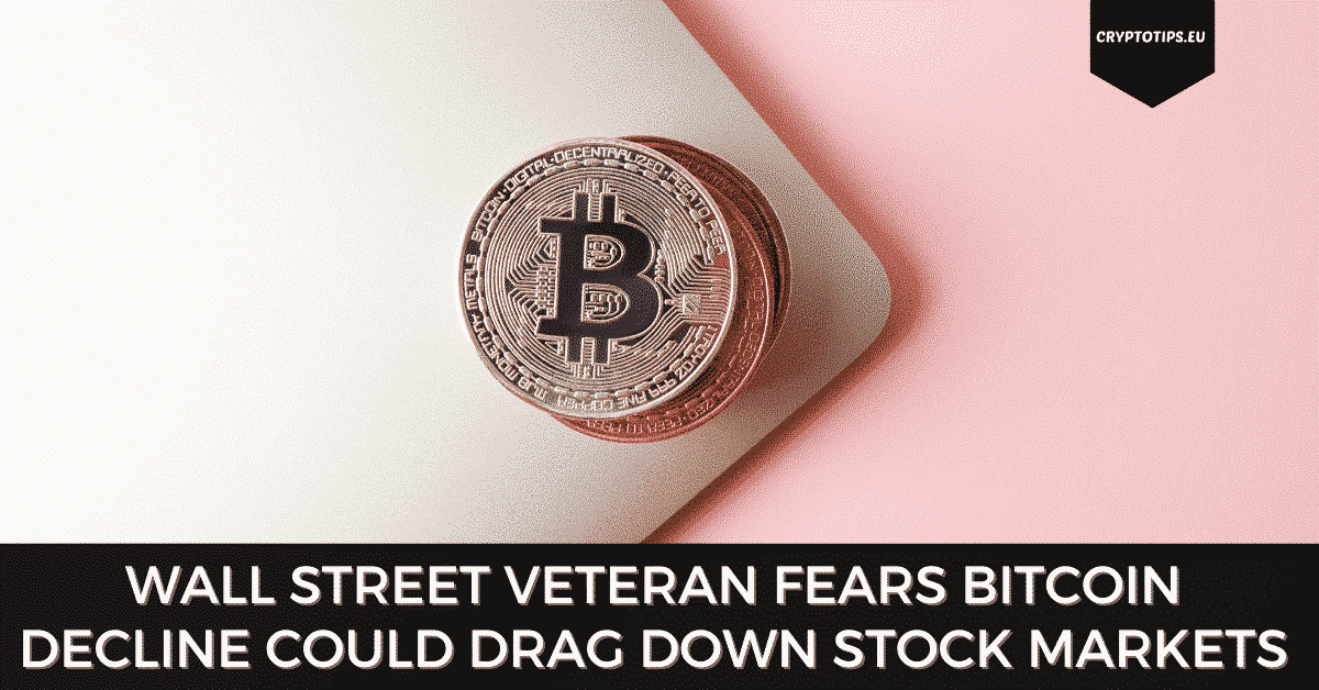 Wall Street Veteran Fears Bitcoin Decline Could Drag Down Stock Markets