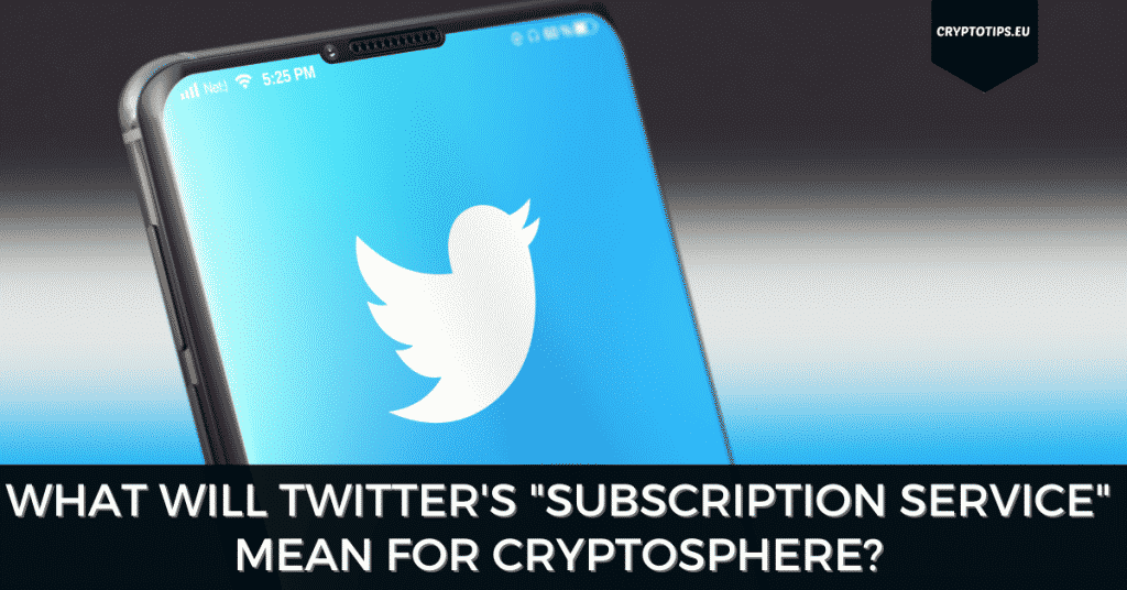 What Will Twitter's "Subscription Service" Mean For Cryptosphere?