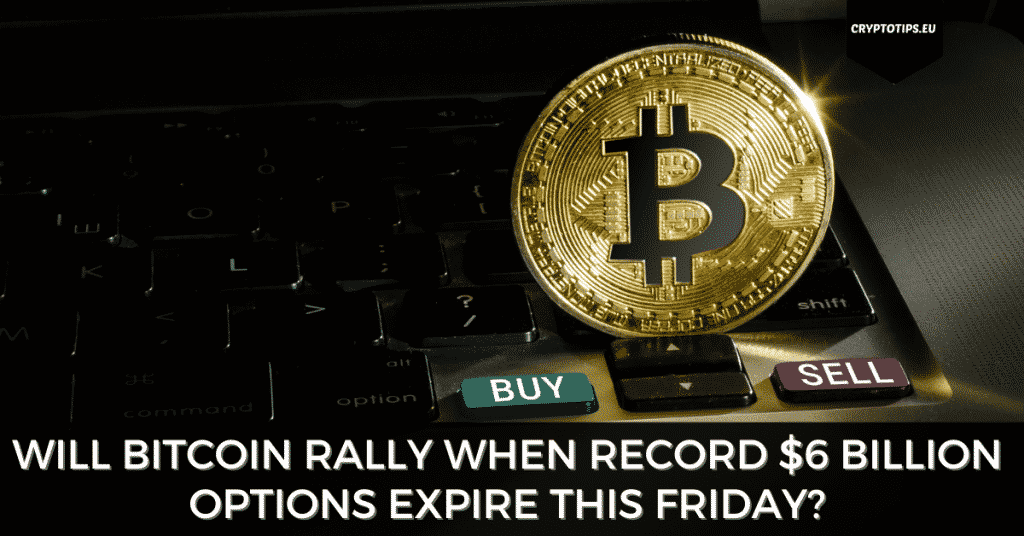 Will Bitcoin Rally When Record $6 Billion Options Expire This Friday?