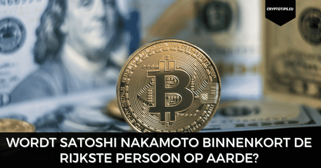 Wordt Satoshi Nakamoto binnenkort de rijkste persoon op aarde?