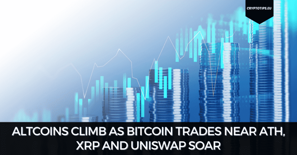 Altcoins Climb As Bitcoin Trades Near ATH, XRP and Uniswap Soar