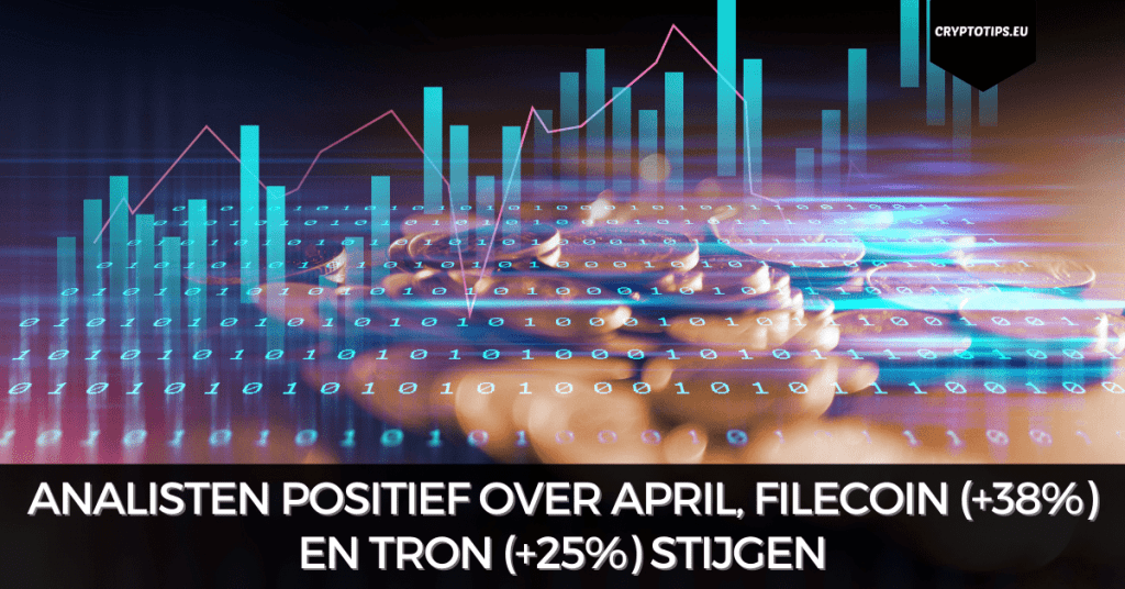 Analisten positief over april, Filecoin (+38%) en Tron (+25%) stijgen