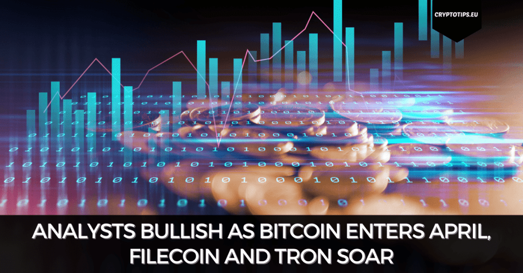 Analysts Bullish As Bitcoin Enters April, Filecoin And Tron Soar