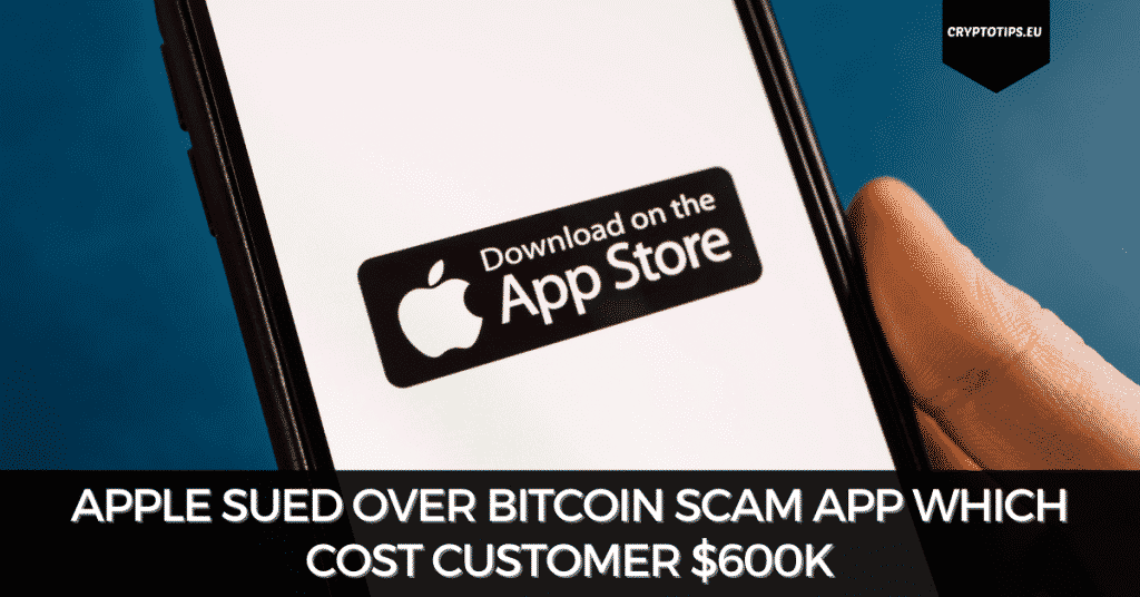 Apple Sued Over Bitcoin Scam App Which Cost Customer $600k