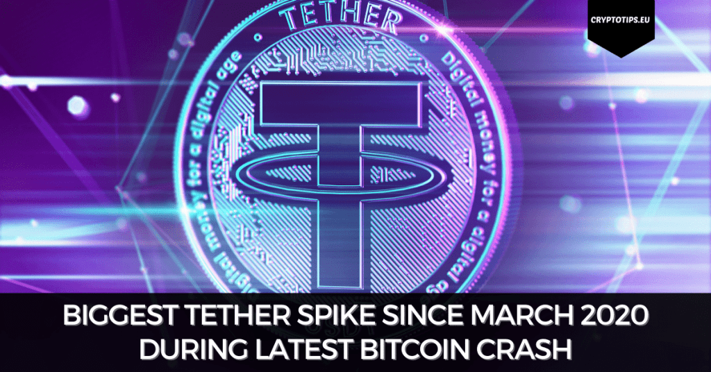 Biggest Tether Spike Since March 2020 During Latest Bitcoin Crash