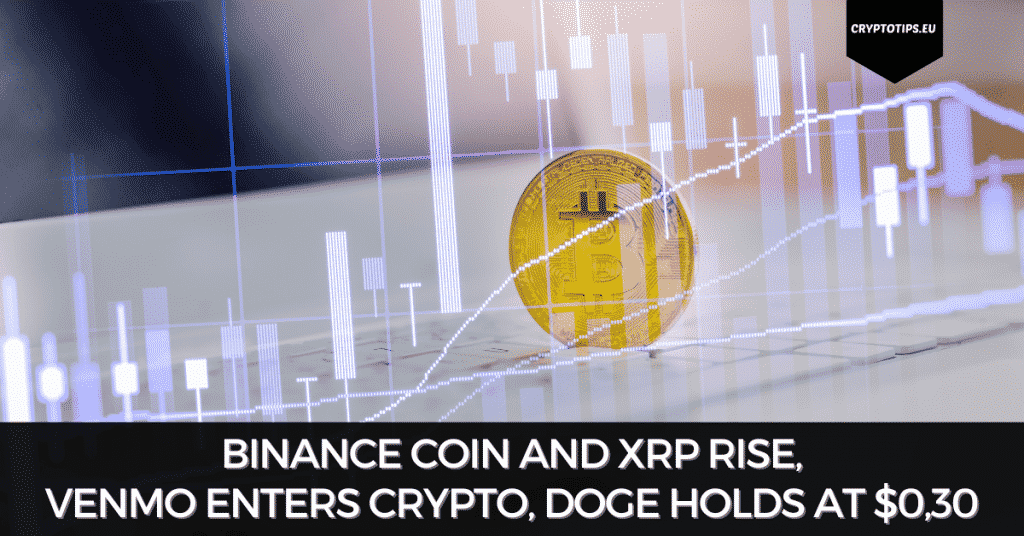Binance Coin And XRP Rise, Venmo Enters Crypto, Doge Holds At $0,30
