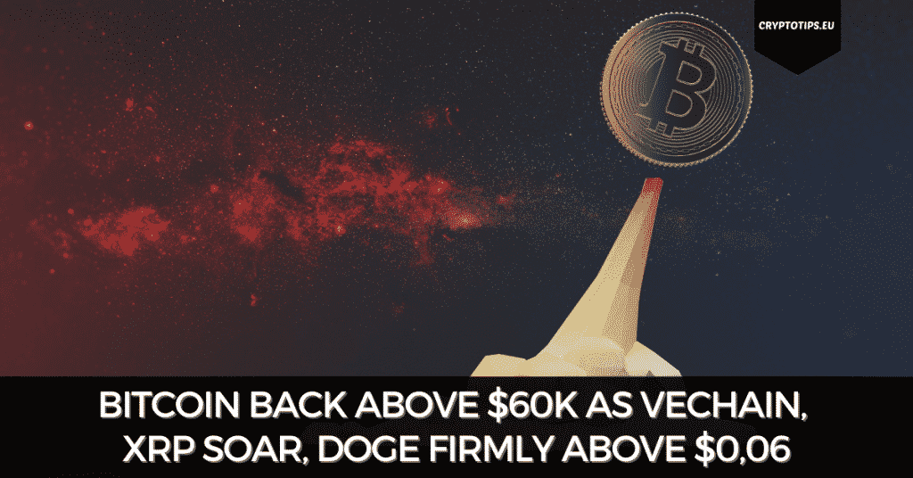 Bitcoin Back Above $60k As VeChain, XRP Soar, Doge Firmly Above $0,06
