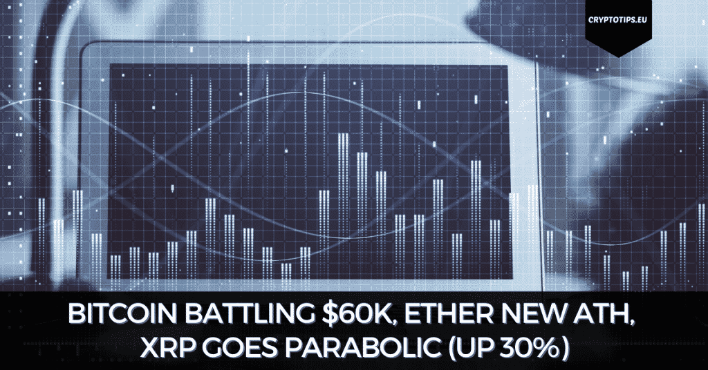 Bitcoin Battling 60k, Ether New ATH, XRP Goes Parabolic (Up 30)