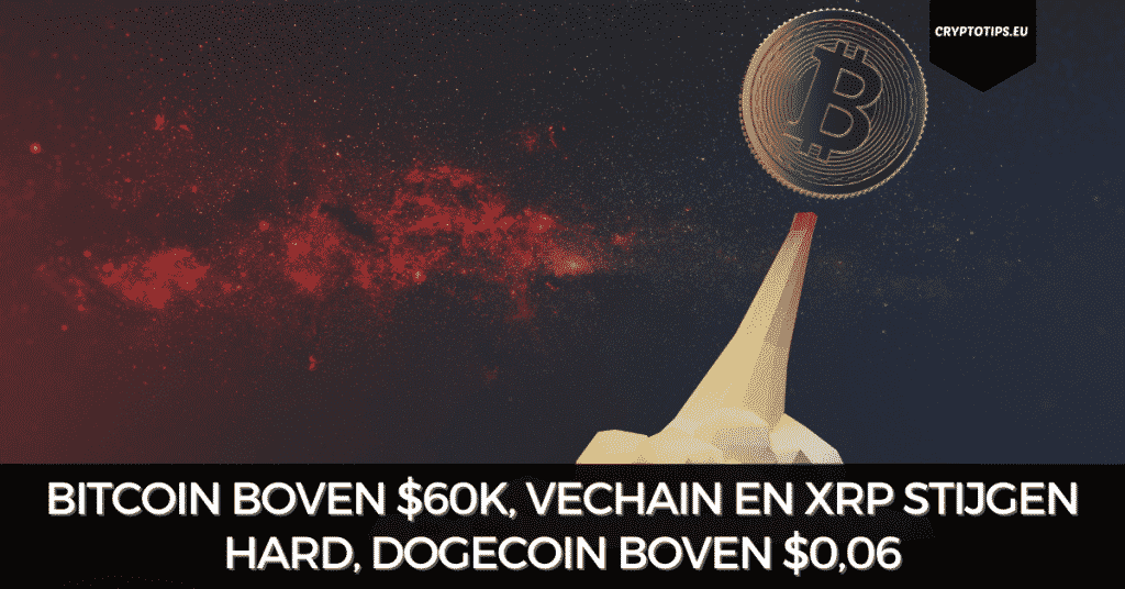 Bitcoin boven $60k, VeChain en XRP stijgen hard, Dogecoin boven $0,06